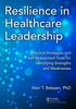 The Resilience In Healthcare Leadership : Practical Strategies and Self-Assessment Tools for Identifying Strengths and Weaknesses Book