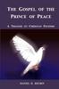 Книга The Gospel of the Prince of Peace, A Treatise On Christian Pacifism