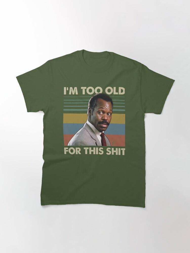 Lethal Weapon I'm Too Old For This Vintage Danny Glover Lethal Weapon Classic T-Shirt