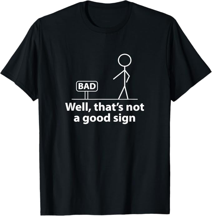 Well Thats Not A Good Sign Funny Graphic Printed Tee Men's American Summer Oversized T Shirt Streetwear Harajuku Men Clothing