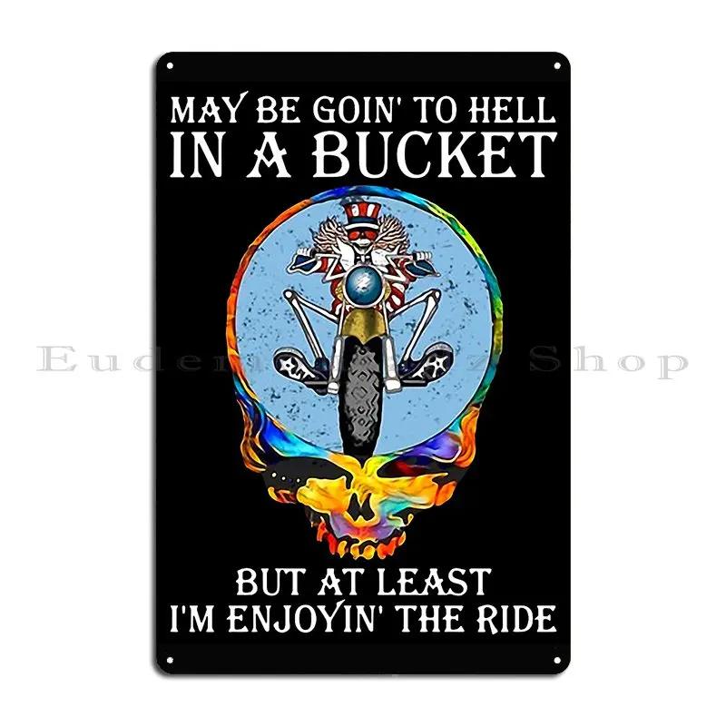 May Be Going To Hell In A Bucket But At Least I M Enjoying The Ride Anderson Metal Sign Bar Customize Bar Tin Sign Poster