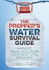 Книга The Prepper's Water Survival Guide : Harvest, Treat, and Store Your Most Vital Resource