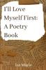 Книга I'll Love Myself First : a Poetry Book