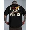 Европейские размеры I Love Poetry Новая летняя мужская футболка с принтом на спине, модный и трендовый топ, весна и лето, с круглым вырезом