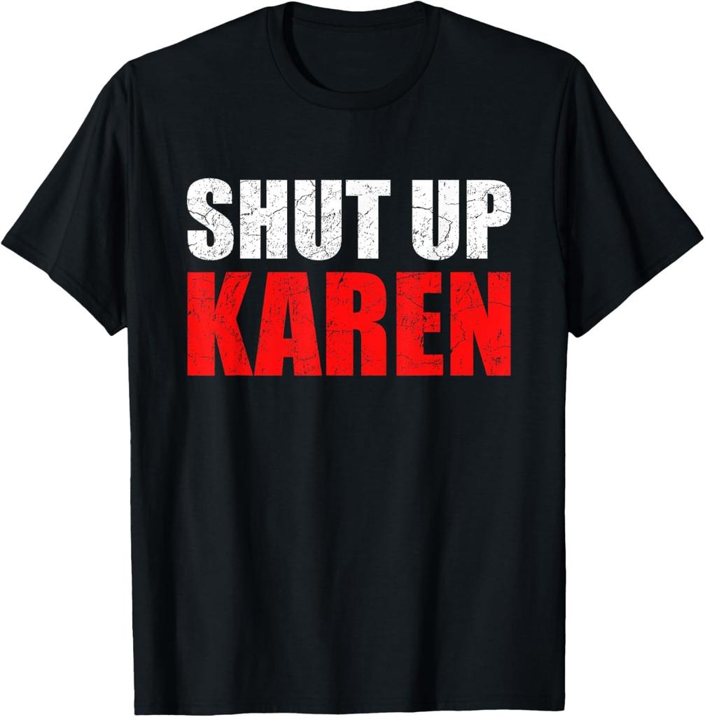 Shut Up Karen Sarcasm Funny Meme Viral Video Karens Humor T-Shirt