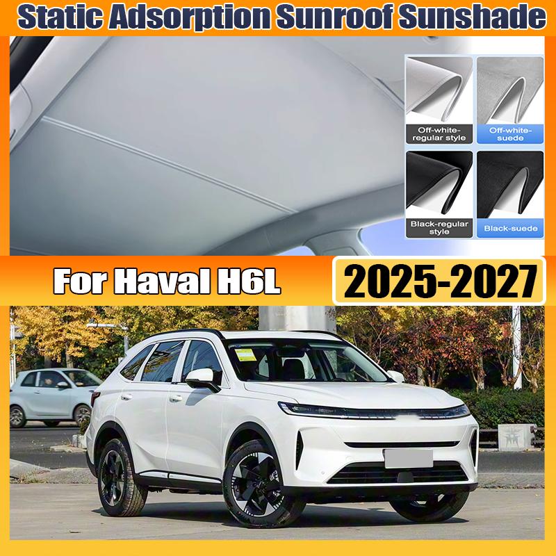 For Haval H6L 2025 2026 2027 Skylight Sunshade Sunroof Electrostatic Adsorption Visors Anti UV Sun Protection Car Accessories