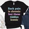 Funny Big Bo*b Shirt Adult Humor Sweatshirt Funny Inappropriate Embarrassing Hoodie Back Pain Is Chronic But These Tiddies Iconic T-Shirt