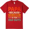 Fashionable For Him Summer Tshirt Papa Because Grandpa Is For Old Guys Short Sleeve Cotton ONeck For Her Top Tees