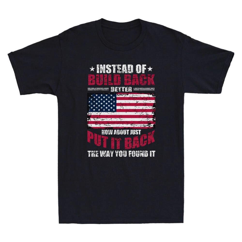 Instead Of Build Back Better How About Just Put It Back Funny Retro Men T-Shirt