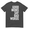 Funny Mothers Day Shirt Good Moms Say Bad Words Unisex TShirt