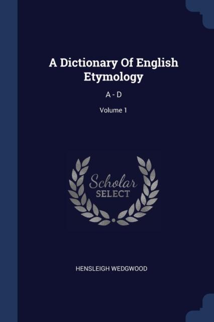 The A Dictionary Of English Etymology : A - D; Volume 1 Book