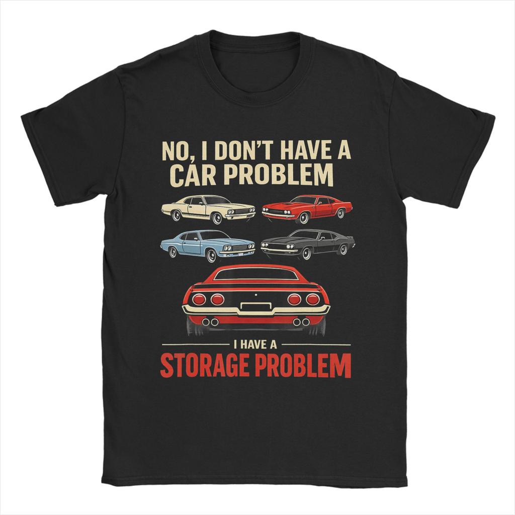 Unisex TShirt I Dont Have a Car Problem I Have a Storage Problem Car Lover Novelty Cotton Tees Short Sleeve  T Shirt Round Collar