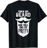 Touch My Beard And Tell Me Im Pretty Funny Beard Quote Humor T Shirt