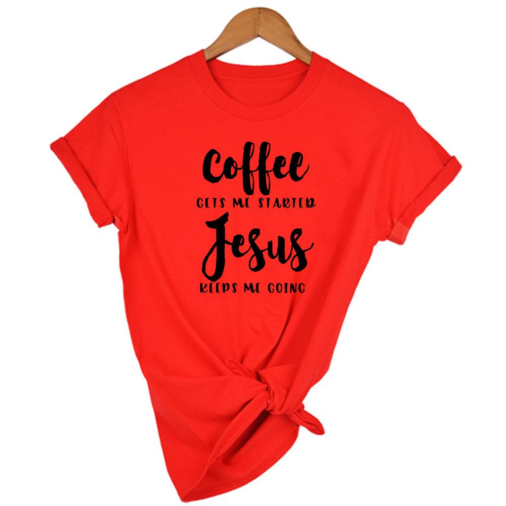 Coffee Gets Me Started Jesus Keeps Going Slogan Women T Shirt Religious Clothes Fashion Tee Funny