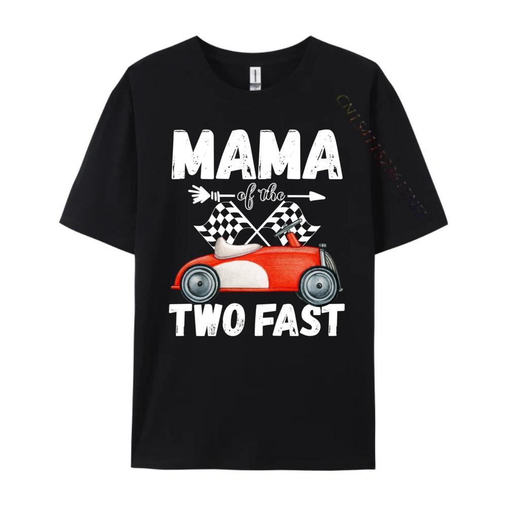 Mama Of The Two Fast 2 Curious Birthday 2nd Little Racer Street Wear T Shirt Student Camisas De Hombre Chinese Style