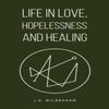 Life in Love Hopelessness and Healing by J.A. Wilbraham Paperback Book 9781035883097