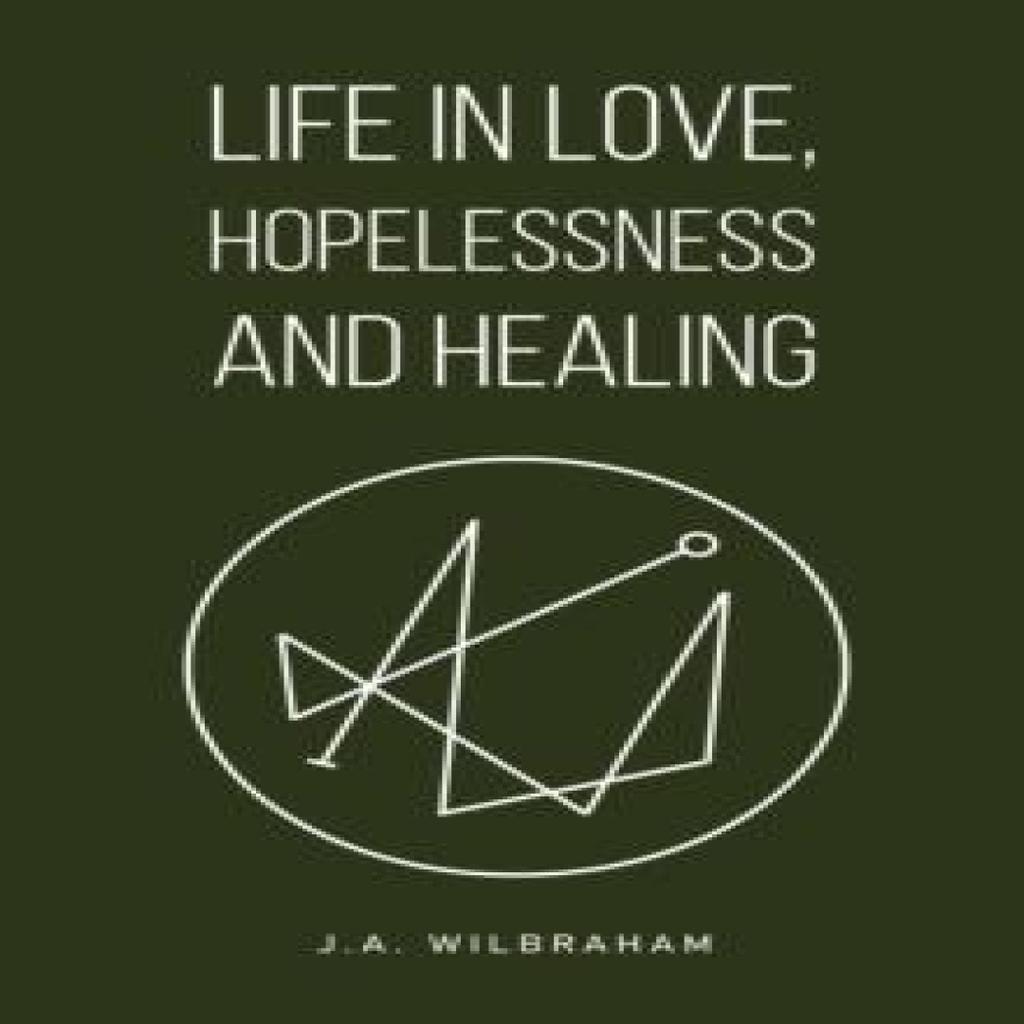 Life in Love Hopelessness and Healing by J.A. Wilbraham Paperback Book 9781035883097