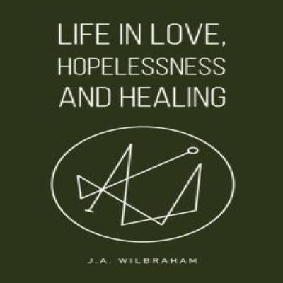 Жизнь в Любви Безнадежность и Исцеление от Дж.А.. Бумажная книга Wilbraham 9781035883097