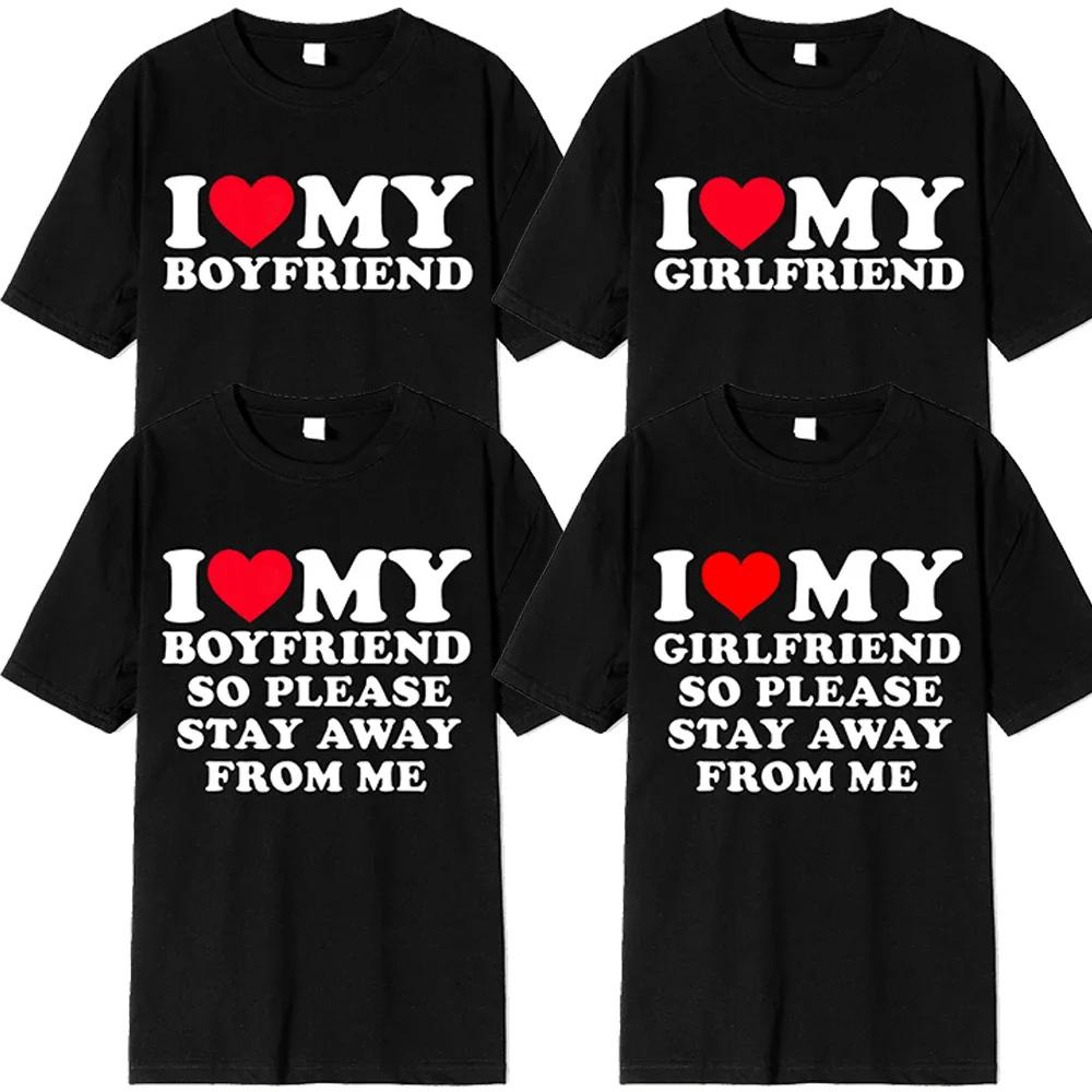 I Love My Boyfriend Clothes I Love My Girlfriend T Shirt Unisex So Please Stay Away From Me BF GF Saying Quote Gift Women Tee Tops