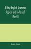 Книга A New English Grammar, Logical and Historical (Part I) Introduction, Phonology, and Accidence