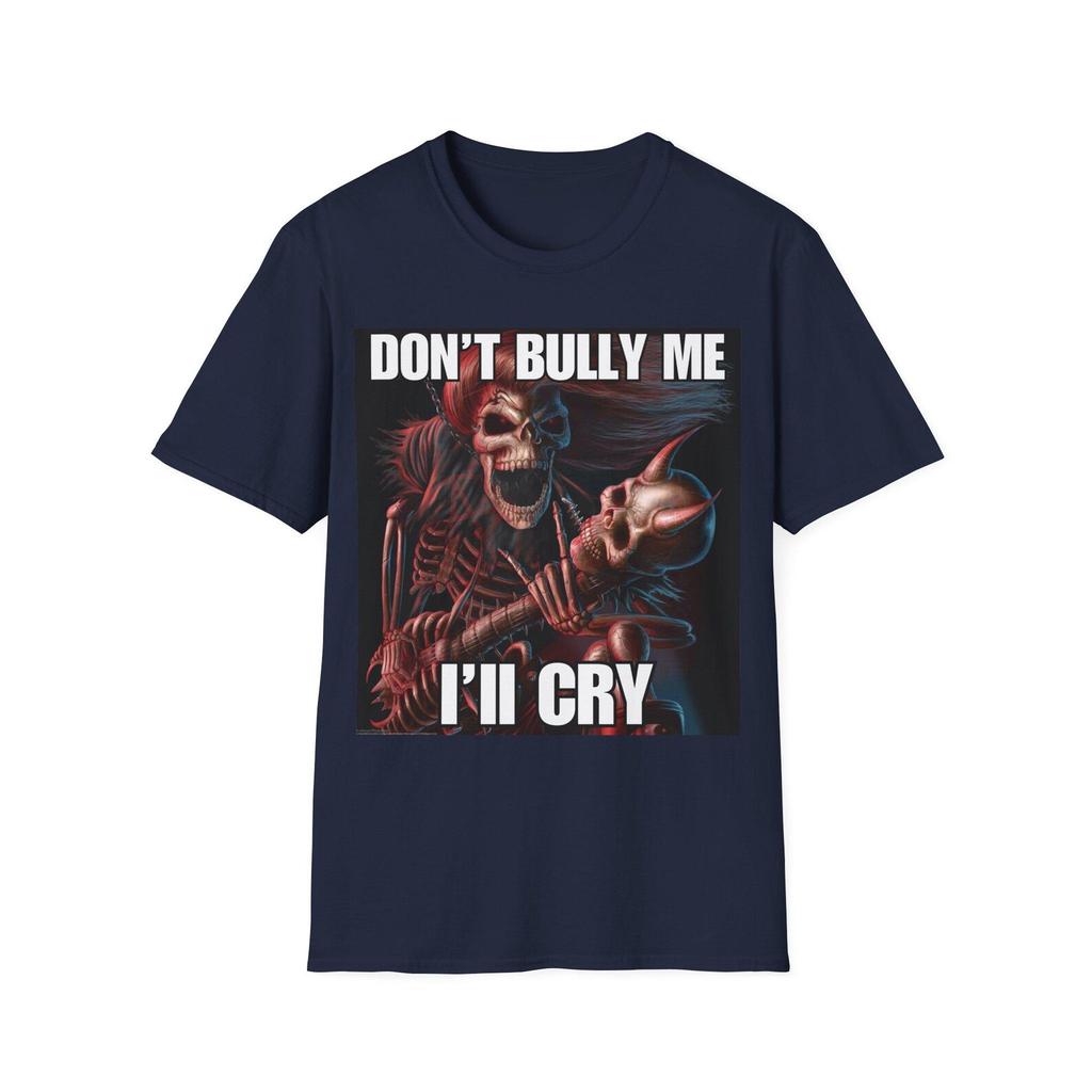 Dont Bully Me Ill Cry | Hard Skeleton | Evil Skeleton Meme | Unisex Tee