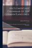 Книга An Elementary Grammar of the German Language : With Exercises, Readings, Conversations, Paradigms, and a Vocabulary
