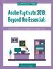 Книга Adobe Captivate 2019 : Beyond The Essentials (4th Edition)