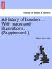 Книга A History of London. ... With Maps and Illustrations. (Supplement.).