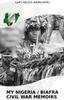 The My Nigeria / Biafra Civil War Memoirs Book