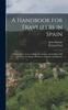 Книга A Handbook for Travellers In Spain : Estremadura, Leon, Gallicia, the Asturias, the Castiles (Old and New), the Basque Provinces, Arragon, and Navarre