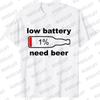 Men's Street Wear T-shirts Need Beer Graphic Tee Shirt Homme Funny Low Battery Need Beer Novelty T-Shirt Drinking Party Tshirts