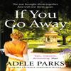 If You Go Away by Adele Parks Paperback Book 9781472205476