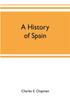 Книга A History Of Spain Founded On The Historia De Espana Y De La Civilizacion Espan by Charles E. Chapman - Paperback