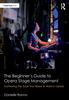 The The Beginner???s Guide To Opera Stage Management : Gathering the Tools You Need To Work In Opera Book