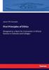 The First Principles of Ethics : Designed As a Basis for Instruction In Ethical Science In Schools and Colleges Book