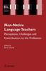 The Non-Native Language Teachers : Perceptions, Challenges and Contributions To the Profession : 5 Book
