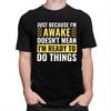 Just Because Im Awake Doesnt Mean Im Ready To Do Things Tshirts for Men Short Sleeve Casual Tshirt Loose Fit 100 Cotton Tees