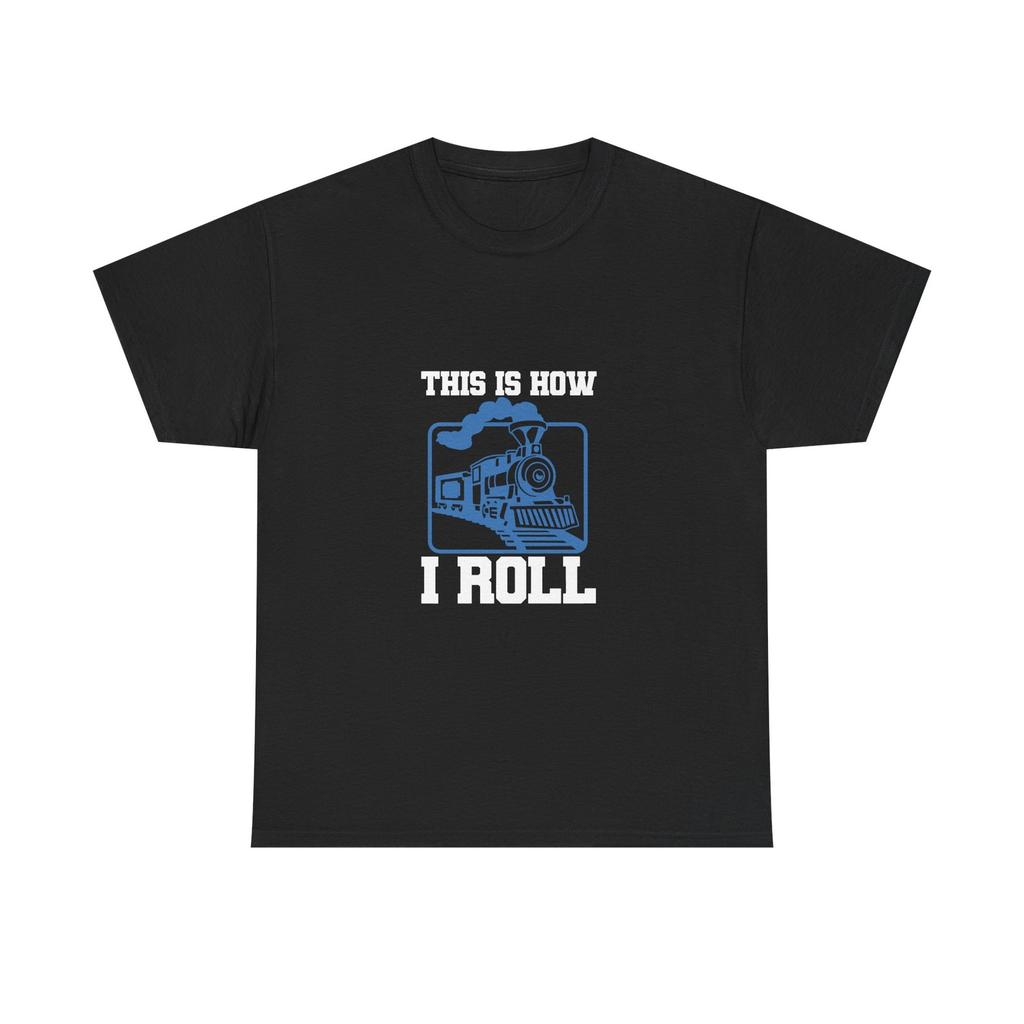 This Is How I Roll - Funny Train Tee Shirt - T-Shirt For Trains Enthusiast
