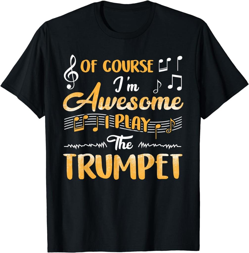 Of Course I'm Awesome I Play The Trumpet Tee Shirt Gift Unisex T-Shirt Mens Womens Tees Top