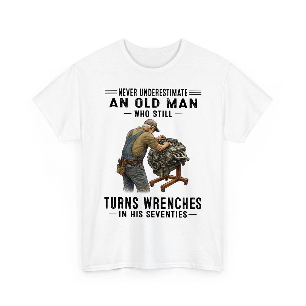 Never Underestimate An Old Man Who Still Turns Wrenches Unisex TShirt Unisex T-Shirt