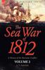 Книга The Sea War of 1812 : a History of the Maritime Conflict--Volume 2
