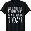 Funny Saying Lets Keep the Dumb F To a Minimum Women Men Gag T-Shirt