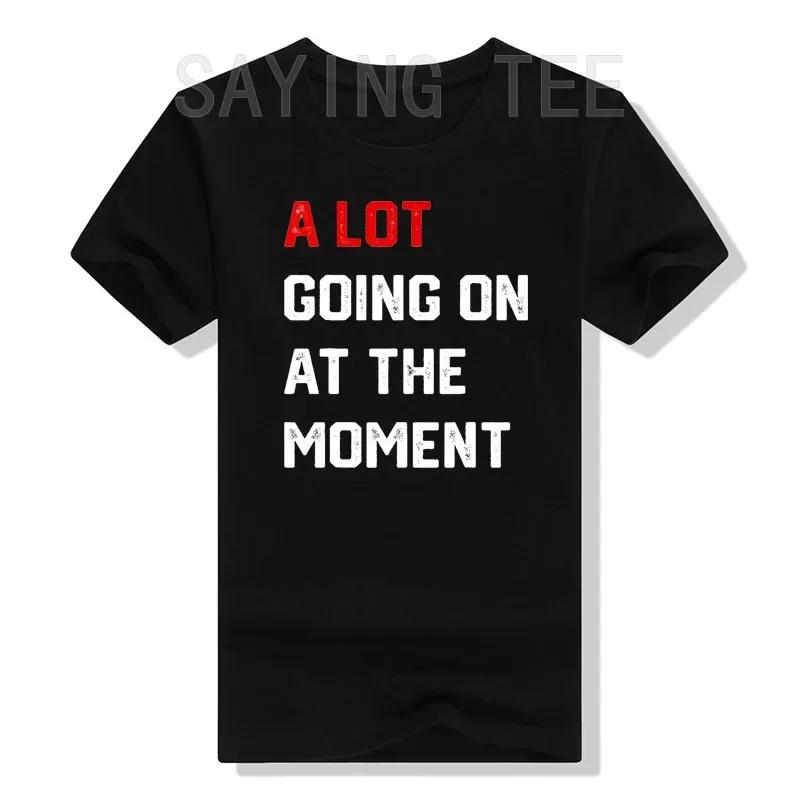 A Lot Going on At The Moment T-Shirt Funny Letters Printed Awesome Graphic Tees Tops Personality Sarcastic Sayings Quote Apparel