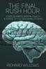 The The Final Rush Hour : Consciousness, Mental Health & a Drive To the Very Brink of Being Book
