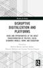 Книга Disruptive Digitalization and Platforms : Risks and Opportunities of the Great Transformation of Politics, Socio-economic Models, Work, and Education