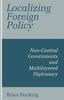 The Localizing Foreign Policy : Non-Central Governments and Multilayered Diplomacy Book
