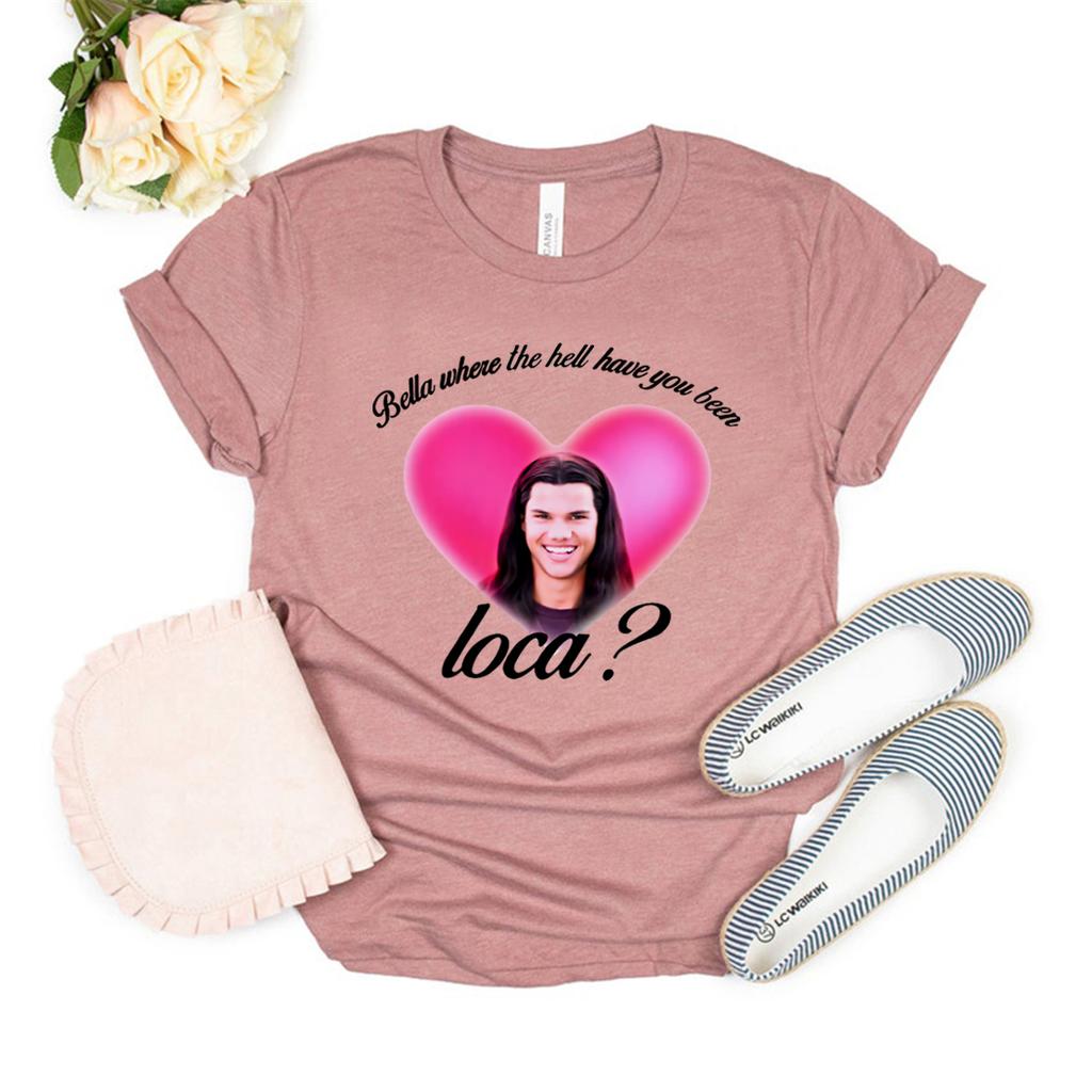 Bella Where The Hell Have You Been Loca Shirt Vintage Movie Tshirt Womens Short Sleeve Tee Vampire Shirt Casual Streetwear Top