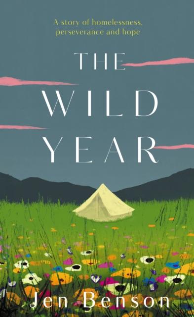 The The Wild Year : a Story of Homelessness, Perseverance and Hope Book