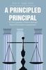 Книга A Principled Principal : 12 Life Lessons I Have Learned About Principled Leadership!