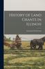 Книга History of Land Grants In Illinois
